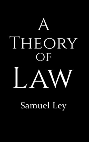 A Theory of Law - Samuel Ley