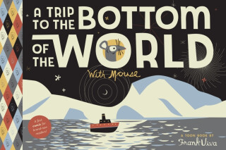 A Trip to the Bottom of the World with Mouse - Frank Viva