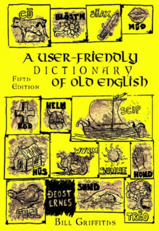 A User-friendly Dictionary of Old English and Reader - Bill Griffiths