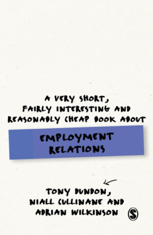 A Very Short, Fairly Interesting and Reasonably Cheap Book About Employment Relations - Adrian Wilkinson,Tony Dundon,Niall Cullinane