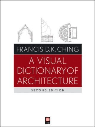 A Visual Dictionary of Architecture - Ching Francis D. K.