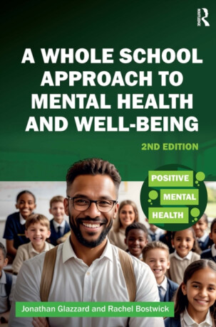 A Whole School Approach to Mental Health and Well-being - Jonathan Glazzard,Rachel Bostwick