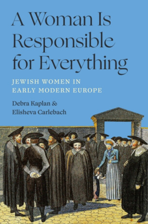 A Woman Is Responsible for Everything - Debra Kaplan,Elisheva Carlebach
