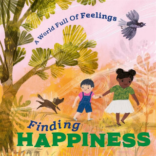 World Full of Feelings: Finding Happiness - Louise Spilsbury