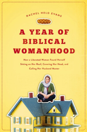 A Year of Biblical Womanhood - Rachel Held Evans