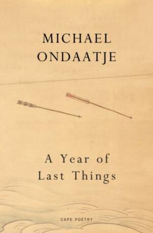 A Year of Last Things - Michael Ondaatje