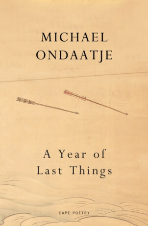 A Year of Last Things - Michael Ondaatje