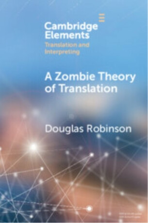 A Zombie Theory of Translation - Douglas  Robinson