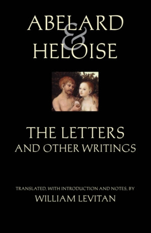 Abelard and Heloise: The Letters and Other Writings - Peter Abelard,Heloise,Stanley Lombardo