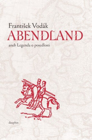 Abendland aneb Legenda o posedlosti - František Vodák