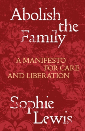 Abolish the Family - Sophie Lewis