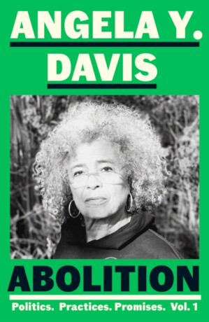 Abolition: Politics, Practices, Promises, Vol. 1 - Davis Angela Y.