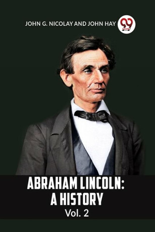 ABRAHAM LINCOLN Vol.2A HISTORY (Edition2023) - Hay John,G Nicolay John