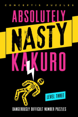 Absolutely NastyÂ® Kakuro Level Three - Conceptis Puzzles