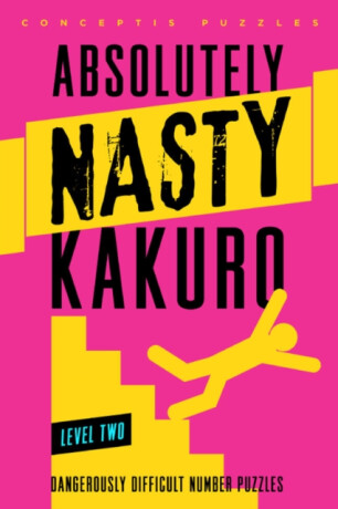 Absolutely NastyÂ® Kakuro Level Two - Conceptis Puzzles