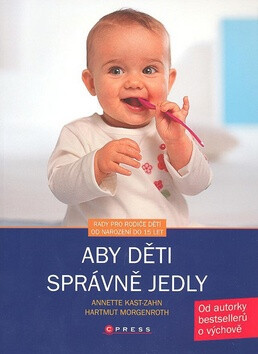 Aby děti správně jedly - Annette Kast-Zahn