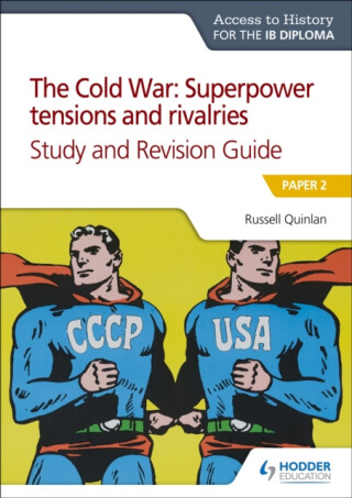 Access to History for the IB Diploma: The Cold War: Superpower tensions and rivalries (20th century) Study and Revision Guide: Paper 2 - Russell Quinlan