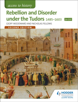 Access to History: Rebellion and Disorder under the Tudors 1485-1603 for OCR Second Edition - Nicholas Fellows,Geoffrey Woodward