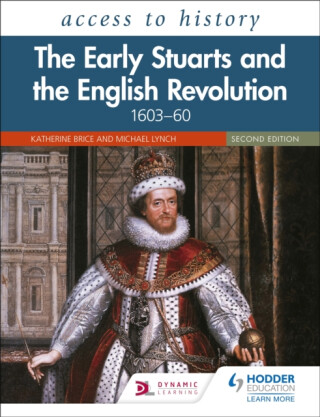 Access to History: The Early Stuarts and the English Revolution, 1603â€“60, Second Edition - Lynch Michael,Katherine Brice