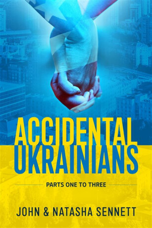Accidental Ukrainians - John Gordon Sennett,Natasha Sennett