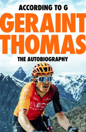 According to G - The Autobiography - Geraint Thomas,Tom Fordyce