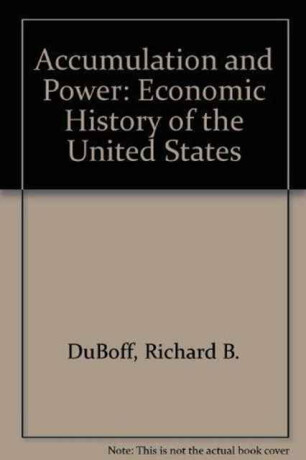 Accumulation and Power - Richard B. DuBoff