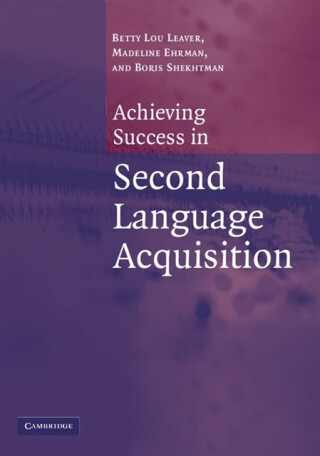 Achieving Success in Second Language Acquisition - Betty Lou ) Leaver,Madeline Ehrman,Boris Shekhtman