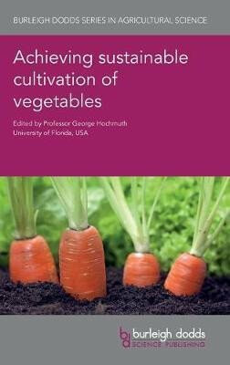 Achieving Sustainable Cultivation of Vegetables - Hochmuth George