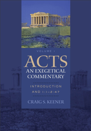 Acts: An Exegetical Commentary â€“ Introduction and 1:1â€“2:47 - Craig S. Keener