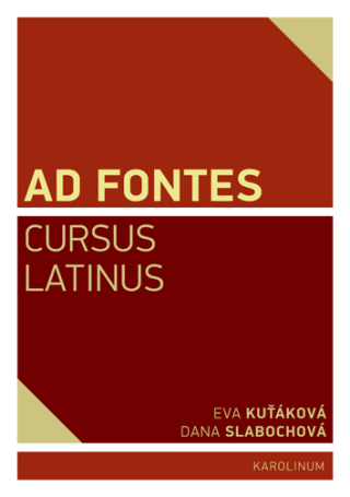 Ad Fontes Cursus Latinus - Eva Kuťáková,Dana Slabochová
