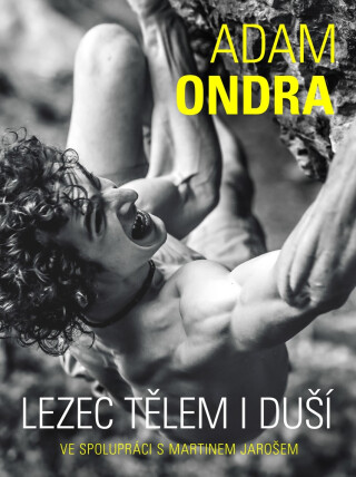Adam Ondra: lezec tělem i duší - Martin Jaroš,Adam Ondra