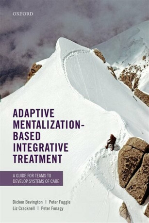 Adaptive Mentalization-Based Integrative Treatment - Peter Fonagy,Dickon  Foundation Trust, UK) Bevington,Peter  Fuggle,Liz Cracknell