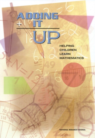 Adding It Up - National Research Council,Division of Behavioral and Social Sciences and Education,Center for Education,Mathematics Learning Study Committee