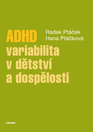 ADHD – variabilita v dětství a dospělosti - Radek Ptáček,Hana Ptáčková