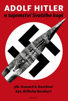 Adolf Hitler a tajemství svatého kopí - Wilhelm Bernhart,Howard A. Buechner
