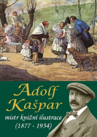 Adolf Kašpar - mistr knižní ilustrace (1877 - 1934) - Stanislav Balík,Pavel Ševčík,Pavlína Janíčková