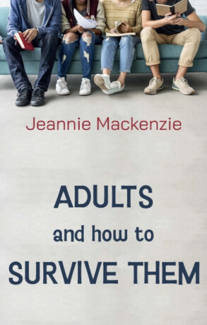 Adults and How to Survive Them - Jeannie Mackenzie