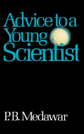 Advice To A Young Scientist - P. B. Medawar