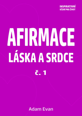 Afirmace Láska a Srdce č. 1 - Adam Evan