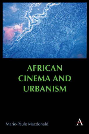 African Cinema and Urbanism - Marie-Paule Macdonald
