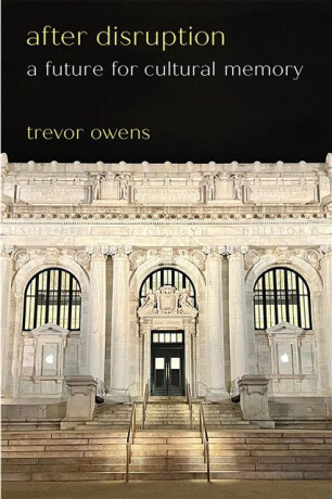After Disruption - Trevor Owens