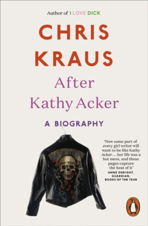After Kathy Acker - Chris Kraus
