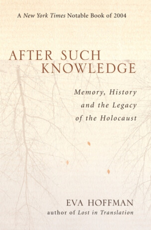 After Such Knowledge - Eva Hoffman