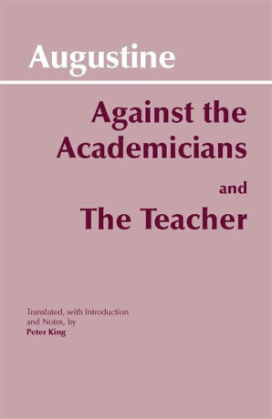 Against the Academicians and The Teacher - Augustine