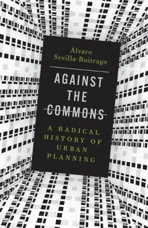 Against the Commons - Alvaro Sevilla-Buitrago