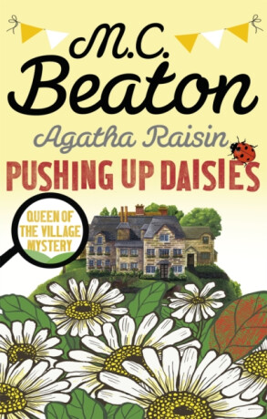 Agatha Raisin: Pushing up Daisies - M.C. Beaton
