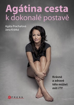 Agátina cesta k dokonalé postavě - Jana Krátká,Agáta Prachařová