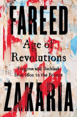 Age of Revolutions – Progress and Backlash from 1600 to the Present - Fareed Zakaria