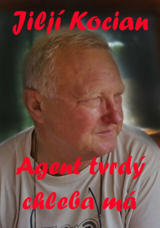 Agent tvrdý chleba má - Jiljí Kocian