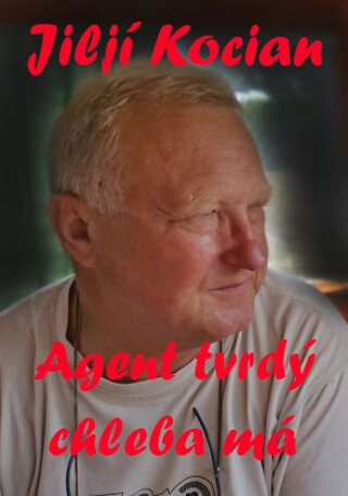 Agent tvrdý chleba má - Jiljí Kocian
